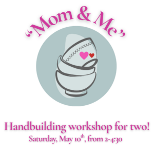 "Mom & Me" Hand-building Workshop